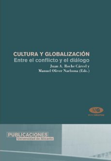 cultura y globalizacion : entre el conflicto y el dialogo-manuel oliver narbona-juan a. roche carcel-9788479088262