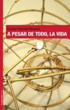 a pesar de todo, la vida-carlos fajardo ricoma-9788479481162