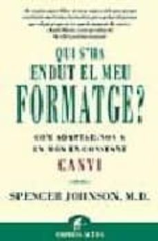 qui s ha endut el meu formatge?: com adaptar-nos a un mon en cons tant canvi-spencer johnson-9788479534462