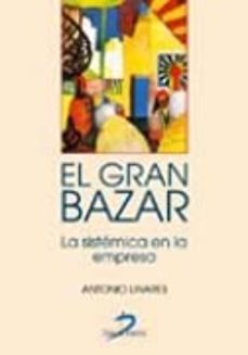 el gran bazar : la sistemica en la empresa-antonio linares-9788479788162