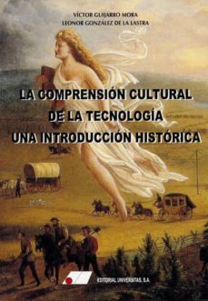 la comprension cultural de la tecnologia: una introduccion historica-victor guijarro mora-9788479914462