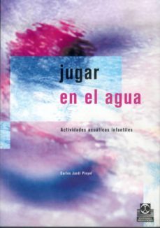 jugar en el agua: actividades acuaticas infantiles-carles jardi pinyol-9788480195362