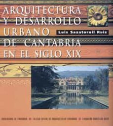 arquitectura y desarrollo urbano de cantabria en el siglo xix-luis sazatornil ruiz-9788481021462