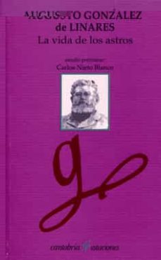 la vida de los astros-augusto gonzalez de linares-carlos nieto blanco-9788481023862
