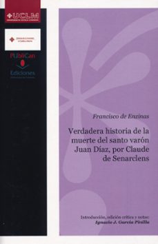 verdadera historia de la muerte del santo varon juan diaz, por cl aude de senarclens-francisco de enzinas-9788481025262