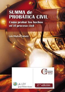 summa de probatica civil. como probar los hechos en el proceso ci vil (2ª ed.)-luis muñoz sabate-9788481269062