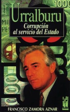 urralburu: corrupcion al servicio del estado-francisco zamora aznar-9788481360462