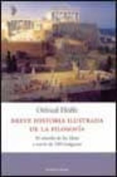 breve historia ilustrada de la filosofia: el mundo de las imagene s a traves de 180 imagenes-otfried hoffe-otfried hoffe-9788483075562