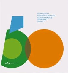 haciendo futuro. 50 años de la universidad autonoma de madrid (19 68-2018) 2 volu-9788483446362