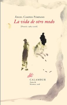 la vida de otro modo (poesia 1983-2008)-angel campos pampano-9788483590362