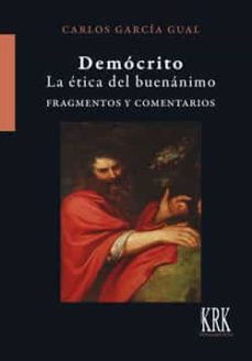 democrito: la etica del buenanimo: fragmentos y comentarios-carlos garcia gual-9788483677162