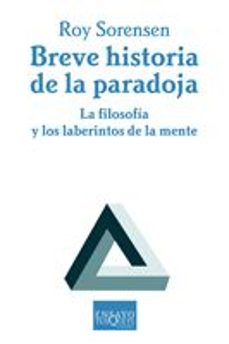 breve historia de la paradoja-roy sorensen-9788483830062