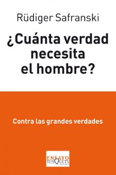 ¿cuanta verdad necesita el hombre?-rudiger safranski-9788483834862