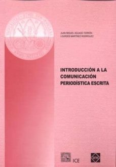 introduccion a la comunicacion periodistica escrita-juan miguel aguado terron-lourdes martinez rodriguez-9788484254362
