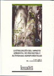 la evaluacion del impacto ambiental de proyectos y actividades ag roforestales-manuela andres abellan-9788484274162