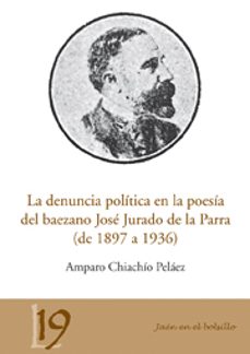 la denuncia politica en la poesia del baezano jose jurado de la p arra-amparo chiachio pelaez-9788484393962