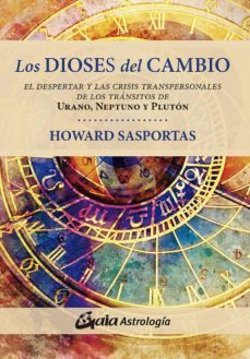 los dioses del cambio: el despertar y las crisis transpersonales de los transitos de urano, neptuno y pluton-9788484458562