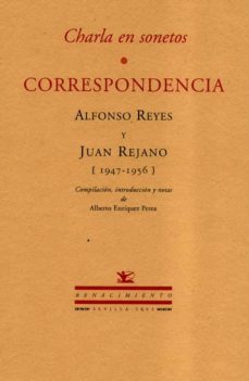 charla en sonetos. correspondencia alfonso reyes y juan rejano (1 947-1956)-9788484721062