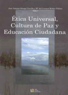 etica universal, cultura de paz y educacion ciudadana-jose antonio ortega carrillo-9788484919162