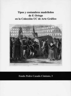 tipos y costumbres madrileños de f. ortego en la coleccion uc de arte grafico-9788486116262