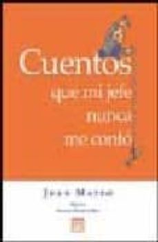 cuentos que mi jefe nunca me conto-juan mateo-9788488717962