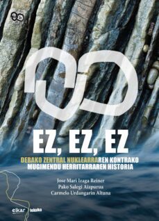 ez, ez ,ez. debako zentral nuklearraren kontrako mugimendu herrit arraren historia ( ix tene mugika beka)-9788490275962