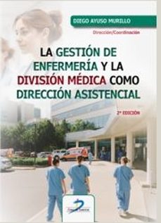 la gestion de enfermeria y la division medica como direccion asis tencial-diego ayuso murillo-9788490525562