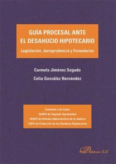 guia procesal ante el desahucio hipotecario. legislacion, jurisprudencia y formularios (ebook)-celia; jimenez segado, carmelo gonzalez hernandez-9788490855362