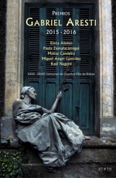 premios gabriel aresti 2015-2016 (xxxii-xxxiii concurso de cuento s villa de bilbao-elena alonso frayle-paula zumalacarregui martinez-matias candeira-9788491092162