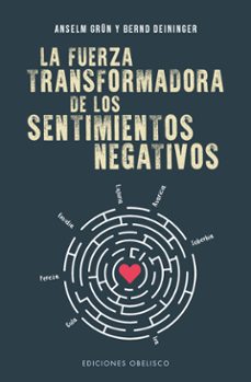 la fuerza transformadora de los sentimientos negativos-anselm grun-9788491115762