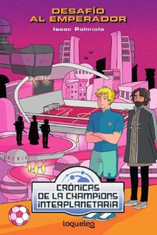 desafio al emperador (cronicas de la champions interplanetaria)-isaac palmiola-9788491223962