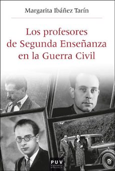 los profesores de segunda enseñanza en la guerra civil-margarita ibañez tarin-9788491344162