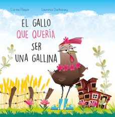 el gallo que queria ser una gallina-carine paquin-laurence dechassey-9788491456162