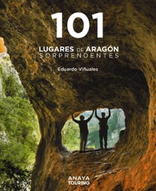 101 lugares de aragón sorprendentes 2024 (guias singulares)-eduardo viñuales cobos-9788491587262
