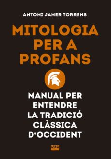 mitologia per a profans. manual per entendre la tradicio classica d occident-antoni janer torrens-9788491910862