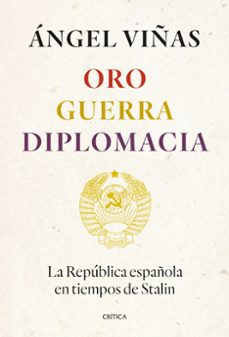 oro, guerra, diplomacia: la republica española en tiempos de stal-angel viñas-9788491994862
