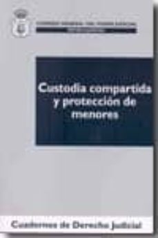 custodia compartida y proteccion de menores (cuadernos de derecho judicial 11/2009)-9788492596362