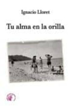 tu alma en la orilla-ignacio lloret-9788492629862