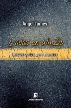 6 vidas en winzip: relatos cortos pero intensos-angel tomey-9788492732562