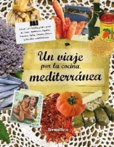 un viaje por la cocina mediterranea: tunez, marruecos, españa, it alia, turquia, francia, grecia y las islas mediterraneas-9788493711962