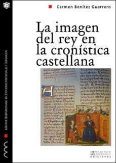 la imagen del rey en la cronistica castellana-carmen benitez guerrero-9788494051562