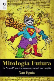 mitologia futura-xan eguia elexpuru-9788494137662