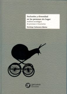 exclusion y diversidad en las personas sin hogar: analisis sociologico de procesos e itinerarios-domingo carbonero muñoz-9788494253362