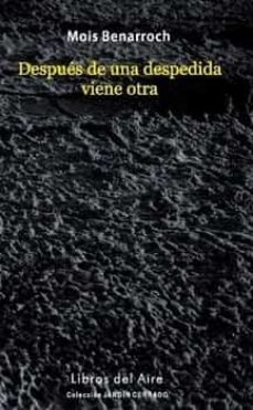 despues de una despedida viene otra-mois benarroch-9788494275562