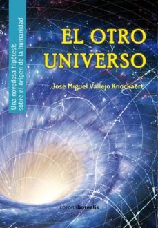 el otro universo: una novedosa hipotesis sobre el origen de la humanidad-jose miguel vallejo knockaert-9788494358562