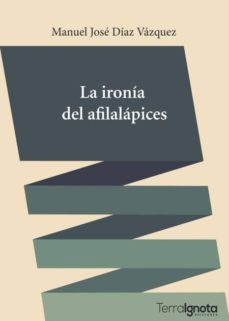 la ironia del afilalapices-manuel jose diaz vazquez-9788494396762