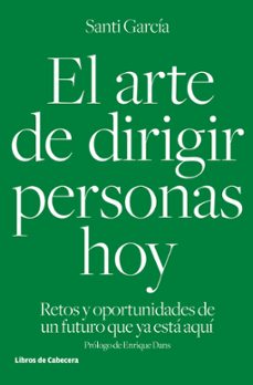 el arte de dirigir personas hoy: retos y oportunidades de un futuro que ya esta aqui-santi garcia garcia-9788494433962