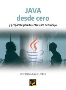 java desde cero y preparate para tu entrevista de trabajo-jose dimas lujan castillo-9788494465062