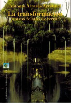 la transformacion y otros relatos de terror-antonio arraras arratibel-9788494474262