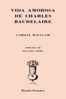vida amorosa de charles baudelaire-camille mauclair-9788494587962